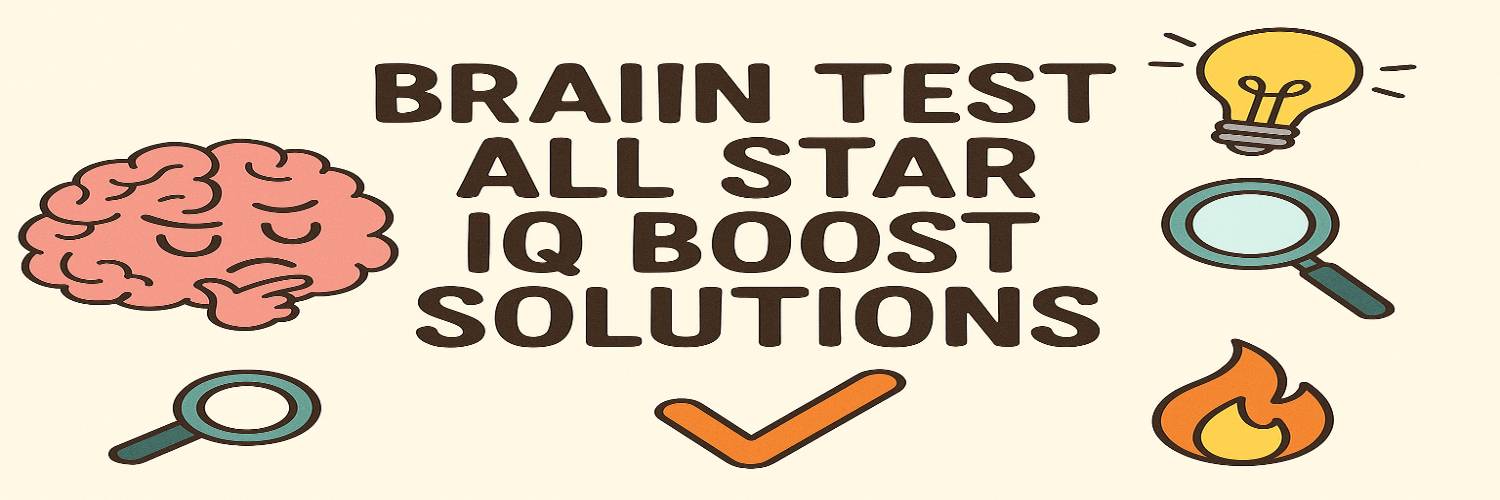 Brain Test All Star IQ Boost Solutions – All Levels Answers & Walkthrough