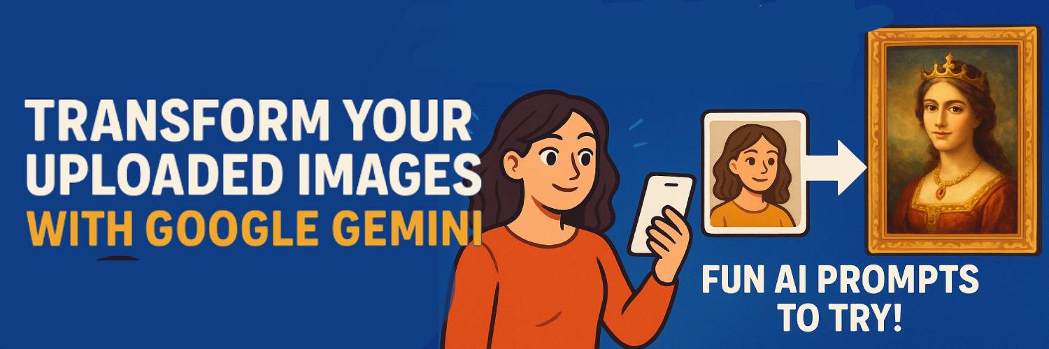 Transform Your Uploaded Images with Google Gemini: Fun AI Prompts to Try!